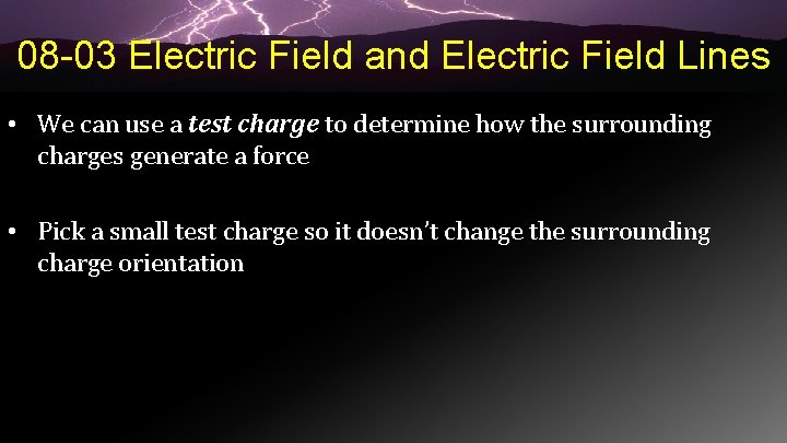 08 -03 Electric Field and Electric Field Lines • We can use a test