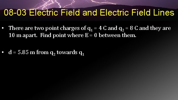 08 -03 Electric Field and Electric Field Lines • There are two point charges