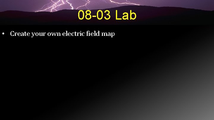 08 -03 Lab • Create your own electric field map 