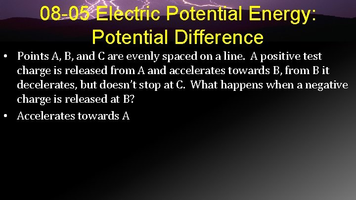 08 -05 Electric Potential Energy: Potential Difference • Points A, B, and C are