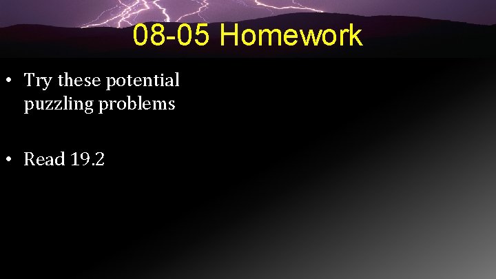 08 -05 Homework • Try these potential puzzling problems • Read 19. 2 