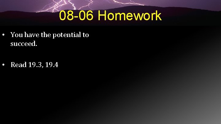 08 -06 Homework • You have the potential to succeed. • Read 19. 3,