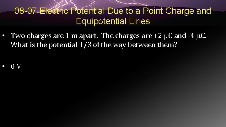 08 -07 Electric Potential Due to a Point Charge and Equipotential Lines • Two