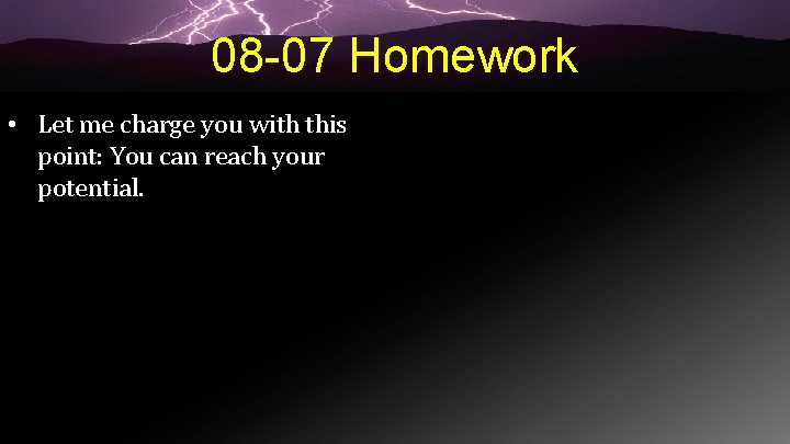 08 -07 Homework • Let me charge you with this point: You can reach