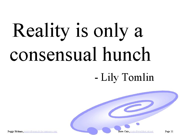 Reality is only a consensual hunch - Lily Tomlin Peggy Holman, peggy@opencirclecompany. com Steve
