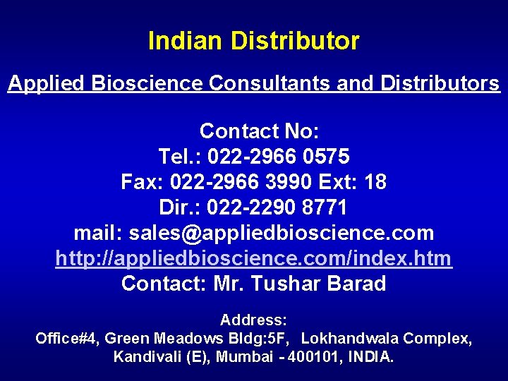 Indian Distributor Applied Bioscience Consultants and Distributors Contact No: Tel. : 022 -2966 0575