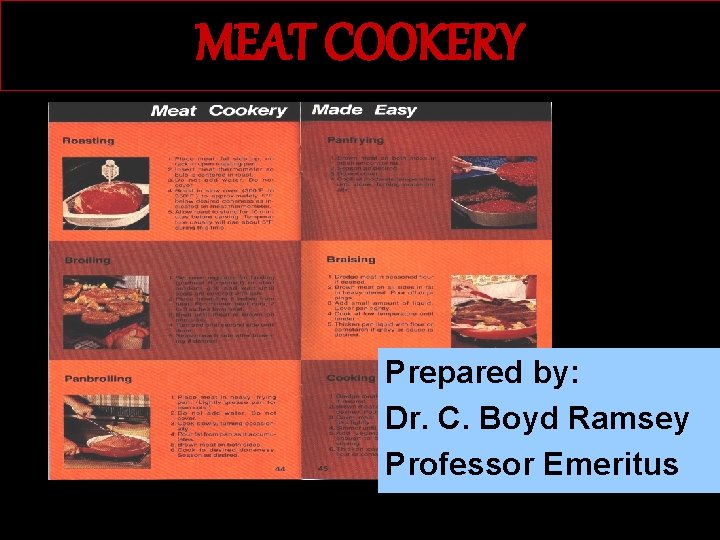 MEAT COOKERY Prepared by: Dr. C. Boyd Ramsey Professor Emeritus 