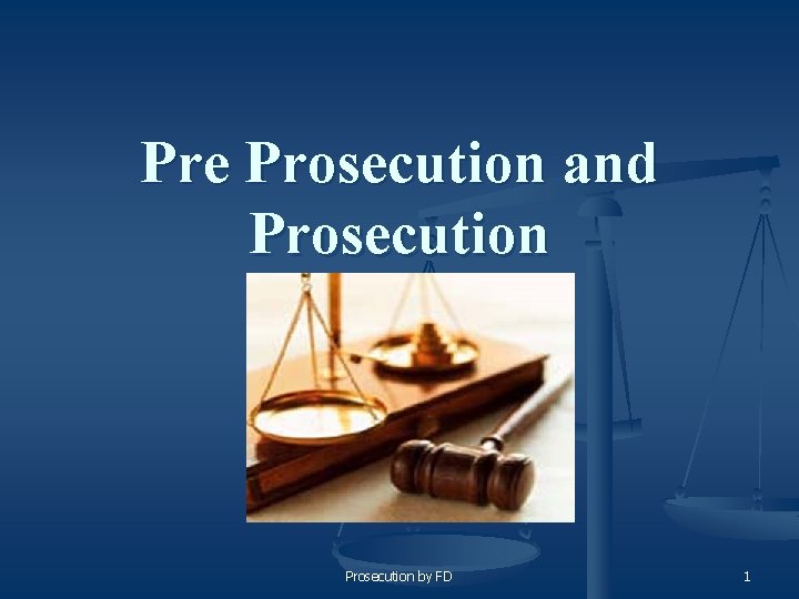 Pre Prosecution and Prosecution by FD 1 