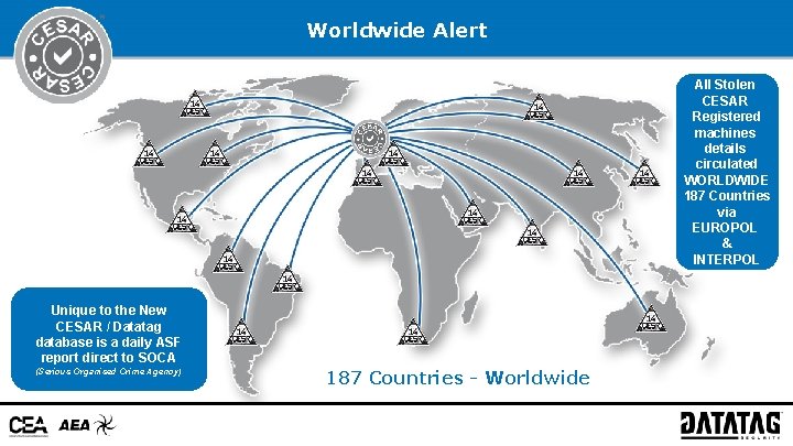 Worldwide Alert All Stolen CESAR Registered machines details circulated WORLDWIDE 187 Countries via EUROPOL