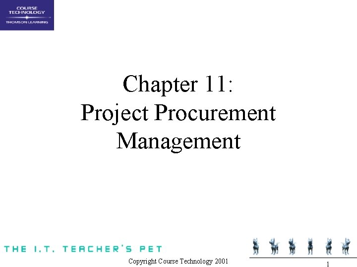 Chapter 11: Project Procurement Management Copyright Course Technology 2001 1 Chapter 11: Project Procurement Management Copyright Course Technology 2001 1