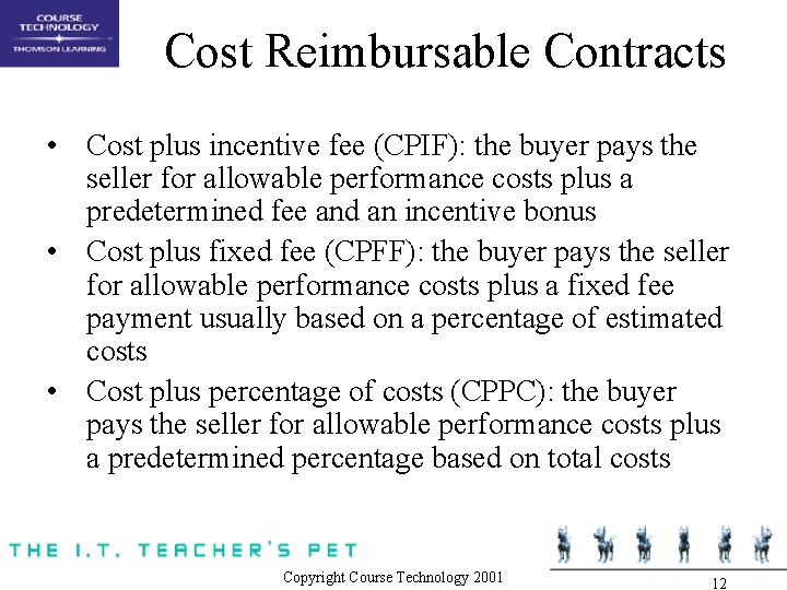 Cost Reimbursable Contracts • Cost plus incentive fee (CPIF): the buyer pays the seller Cost Reimbursable Contracts • Cost plus incentive fee (CPIF): the buyer pays the seller