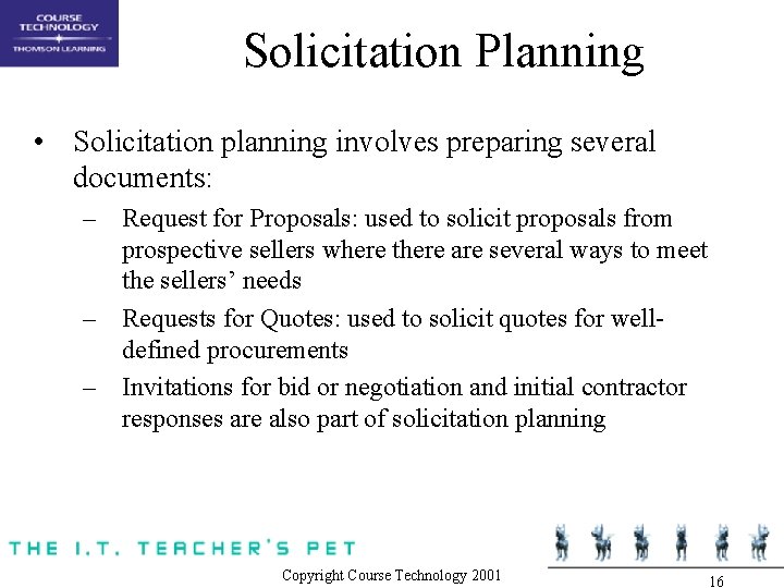 Solicitation Planning • Solicitation planning involves preparing several documents: – Request for Proposals: used Solicitation Planning • Solicitation planning involves preparing several documents: – Request for Proposals: used