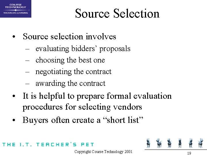 Source Selection • Source selection involves – – evaluating bidders’ proposals choosing the best Source Selection • Source selection involves – – evaluating bidders’ proposals choosing the best