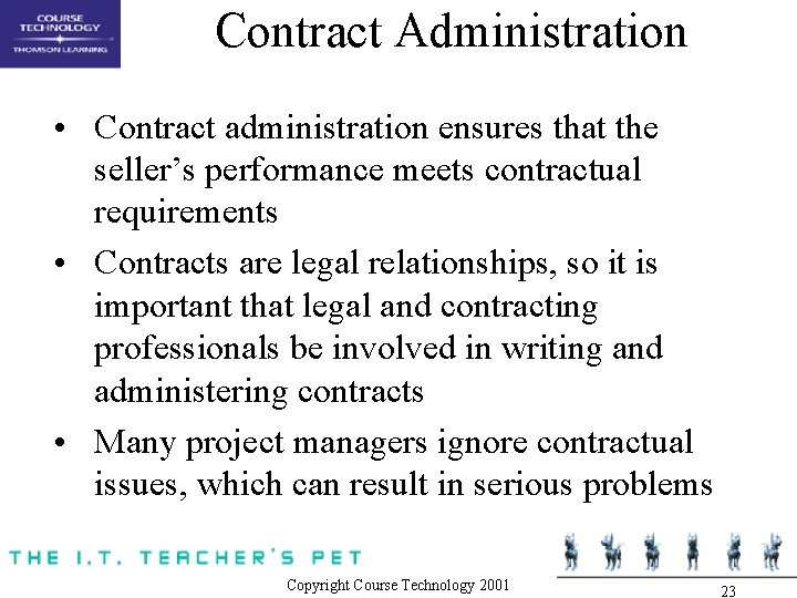 Contract Administration • Contract administration ensures that the seller’s performance meets contractual requirements • Contract Administration • Contract administration ensures that the seller’s performance meets contractual requirements •