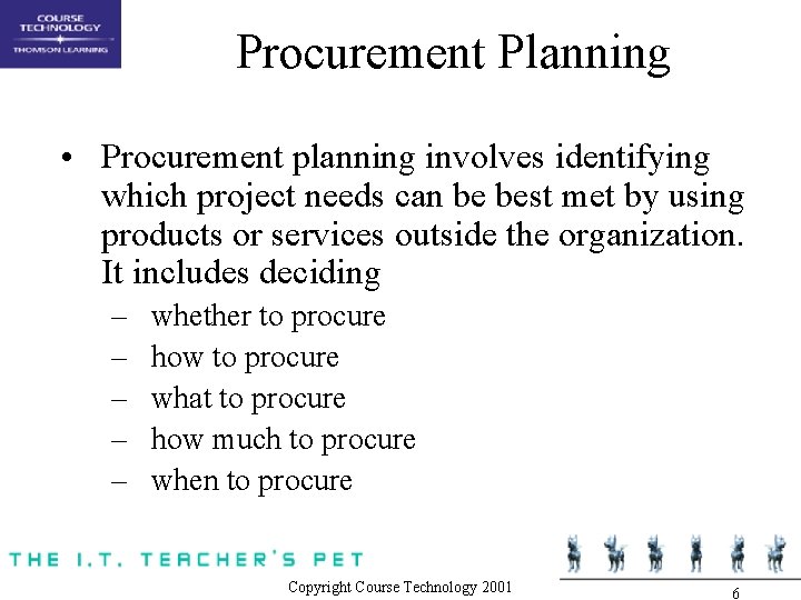 Procurement Planning • Procurement planning involves identifying which project needs can be best met Procurement Planning • Procurement planning involves identifying which project needs can be best met