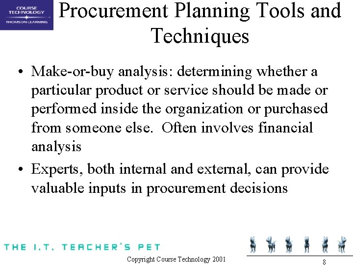 Procurement Planning Tools and Techniques • Make-or-buy analysis: determining whether a particular product or Procurement Planning Tools and Techniques • Make-or-buy analysis: determining whether a particular product or