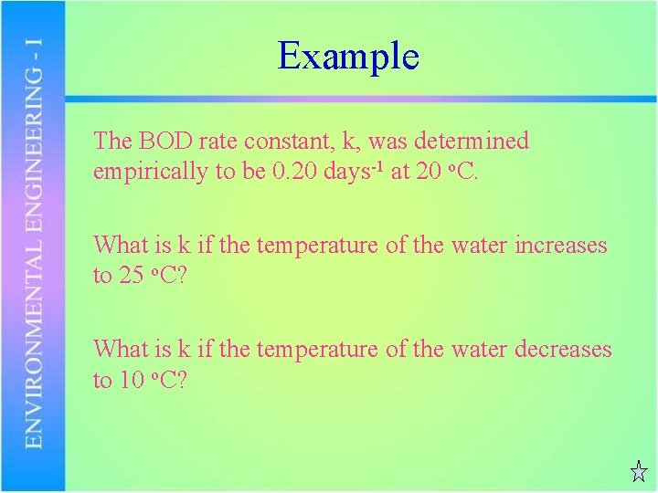 Example The BOD rate constant, k, was determined empirically to be 0. 20 days-1