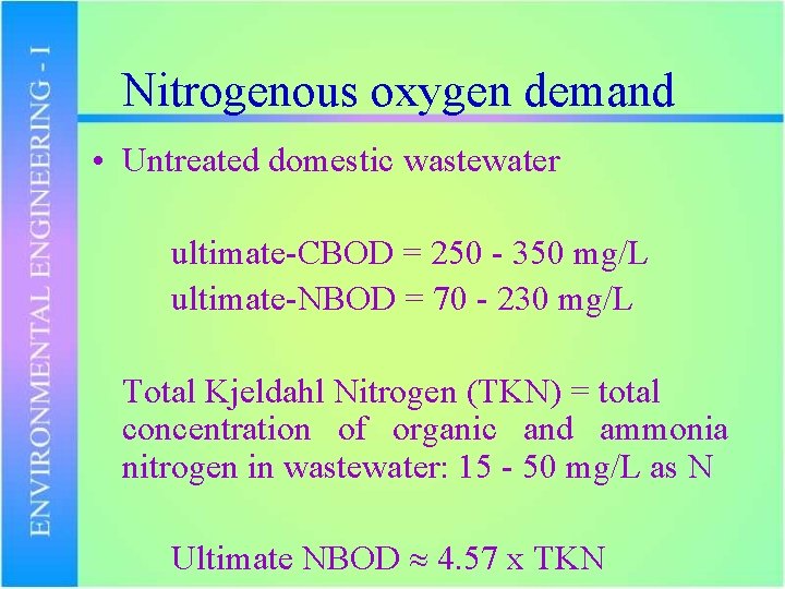 Nitrogenous oxygen demand • Untreated domestic wastewater ultimate-CBOD = 250 - 350 mg/L ultimate-NBOD