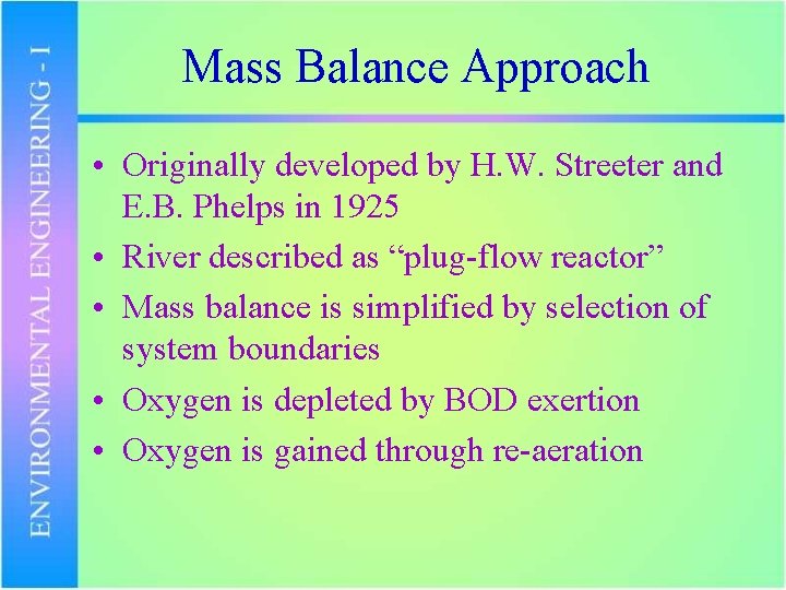 Mass Balance Approach • Originally developed by H. W. Streeter and E. B. Phelps