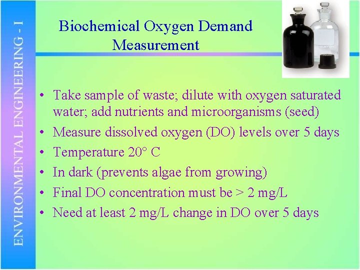 Biochemical Oxygen Demand Measurement • Take sample of waste; dilute with oxygen saturated water;