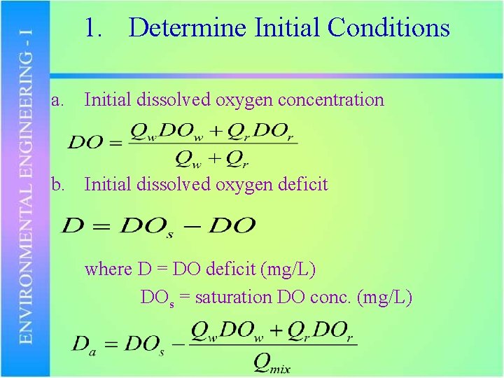 1. Determine Initial Conditions a. Initial dissolved oxygen concentration b. Initial dissolved oxygen deficit