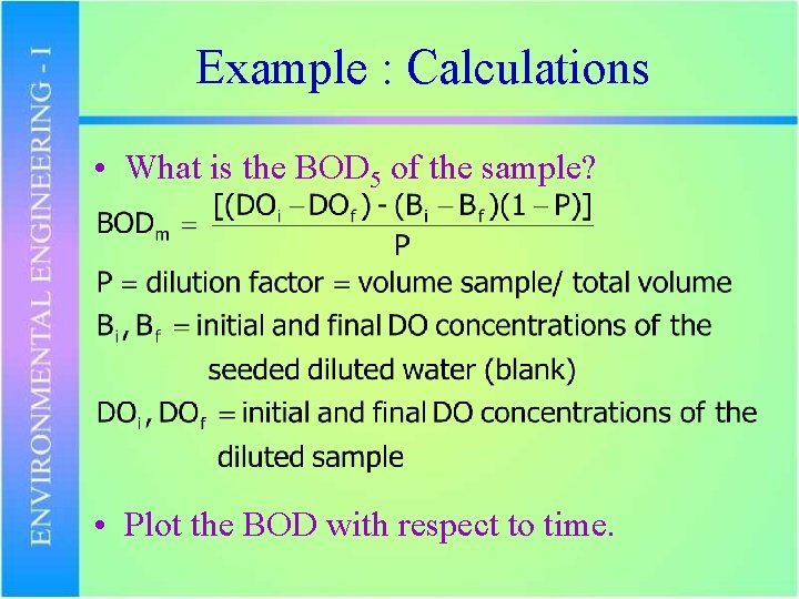 Example : Calculations • What is the BOD 5 of the sample? • Plot