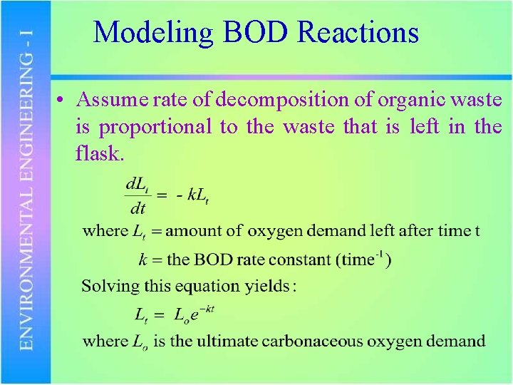 Modeling BOD Reactions • Assume rate of decomposition of organic waste is proportional to