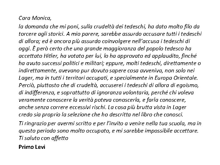 Cara Monica, la domanda che mi poni, sulla crudeltà dei tedeschi, ha dato molto