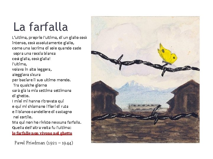 La farfalla L’ultima, proprio l'ultima, di un giallo così intenso, così assolutamente giallo, come