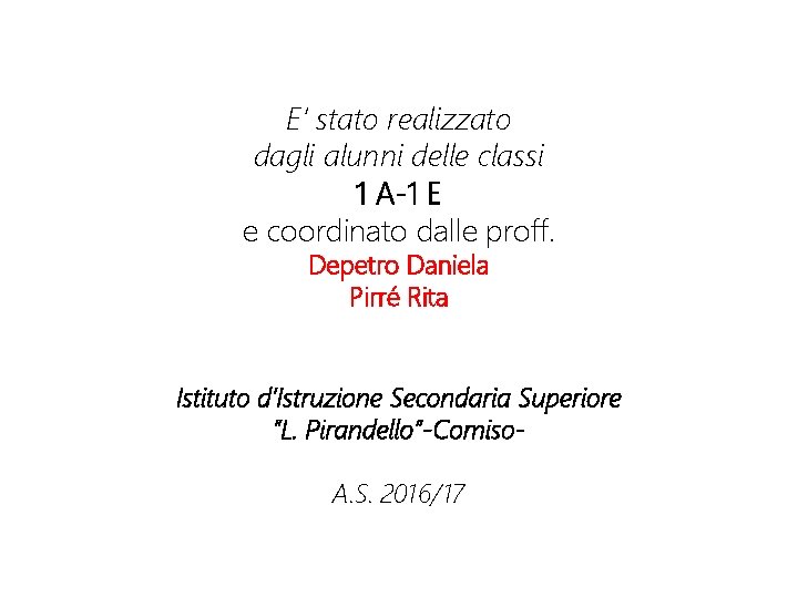 E’ stato realizzato dagli alunni delle classi 1 A-1 E e coordinato dalle proff.