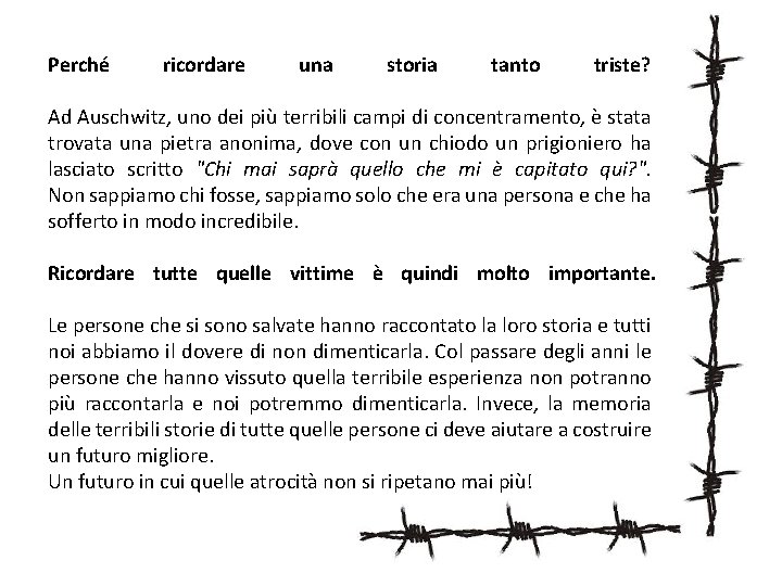 Perché ricordare una storia tanto triste? Ad Auschwitz, uno dei più terribili campi di