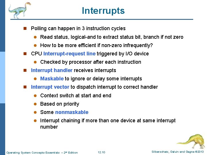 Interrupts n Polling can happen in 3 instruction cycles l Read status, logical-and to