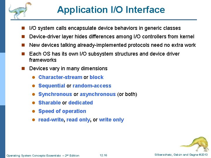 Application I/O Interface n I/O system calls encapsulate device behaviors in generic classes n