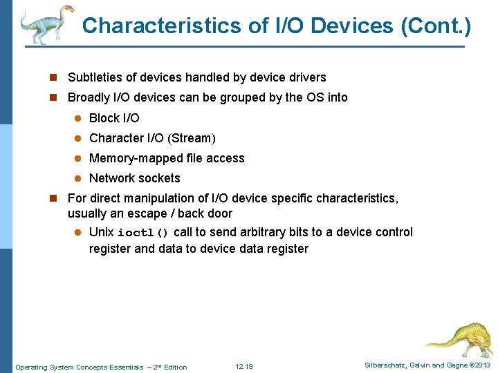 Characteristics of I/O Devices (Cont. ) n Subtleties of devices handled by device drivers