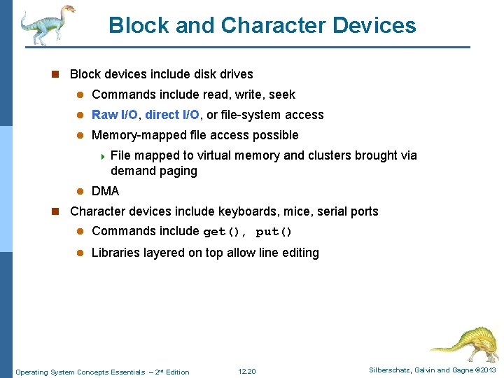 Block and Character Devices n Block devices include disk drives l Commands include read,