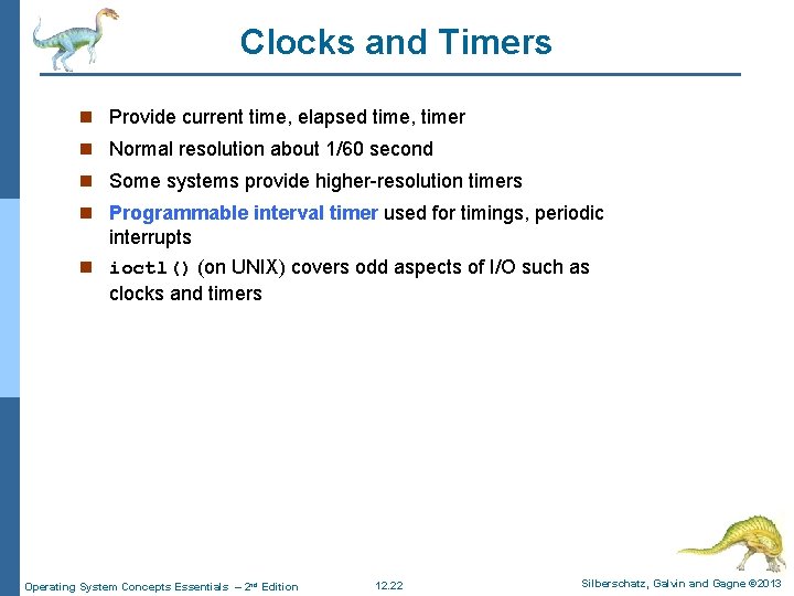 Clocks and Timers n Provide current time, elapsed time, timer n Normal resolution about