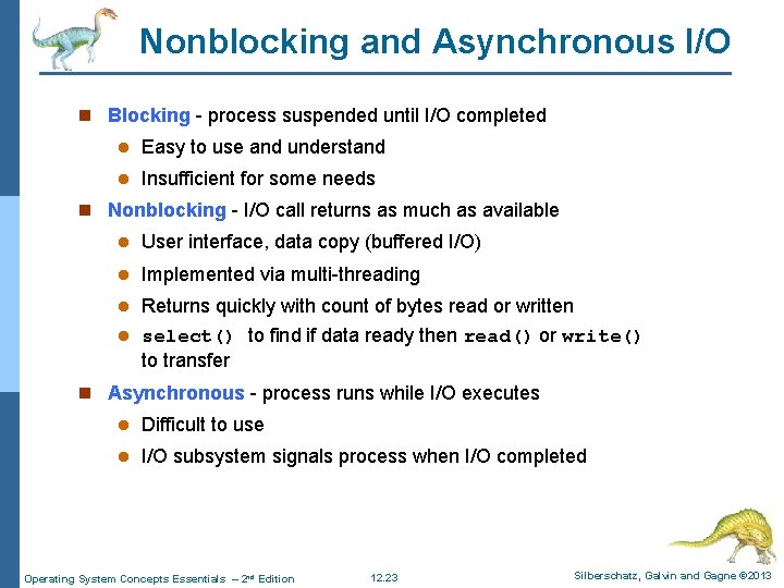 Nonblocking and Asynchronous I/O n Blocking - process suspended until I/O completed l Easy