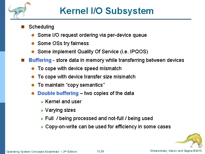 Kernel I/O Subsystem n Scheduling l Some I/O request ordering via per-device queue l