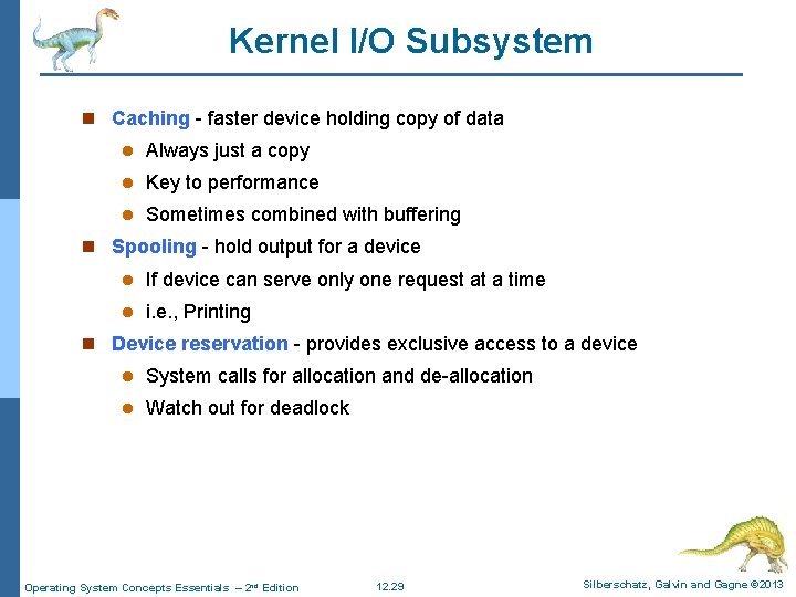 Kernel I/O Subsystem n Caching - faster device holding copy of data l Always
