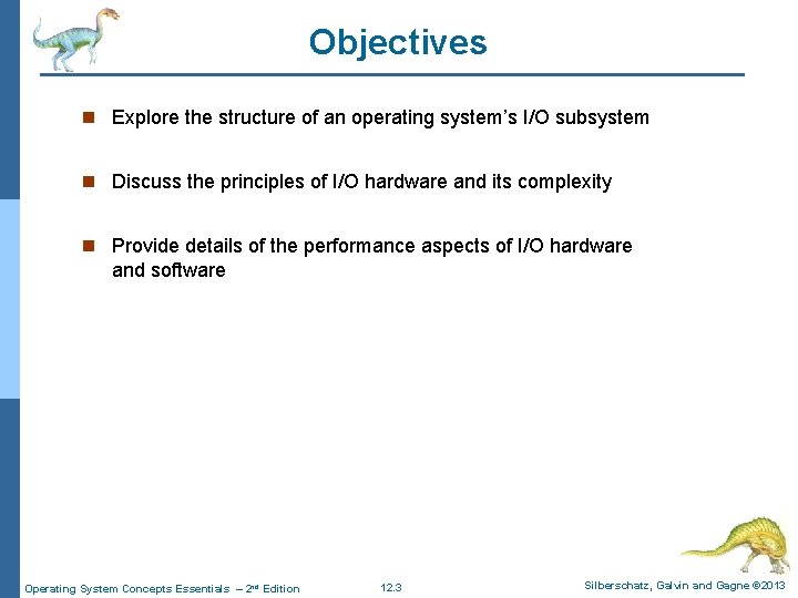 Objectives n Explore the structure of an operating system’s I/O subsystem n Discuss the