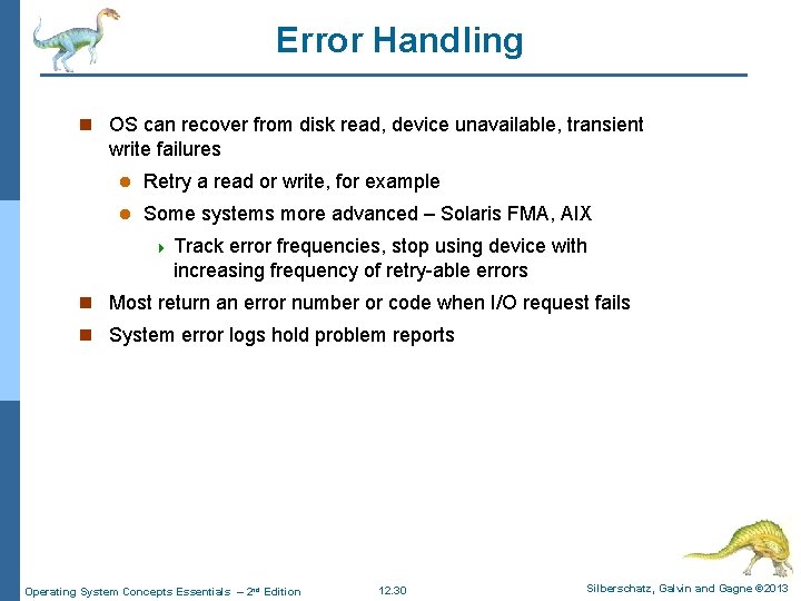 Error Handling n OS can recover from disk read, device unavailable, transient write failures