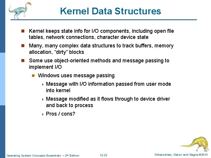 Kernel Data Structures n Kernel keeps state info for I/O components, including open file