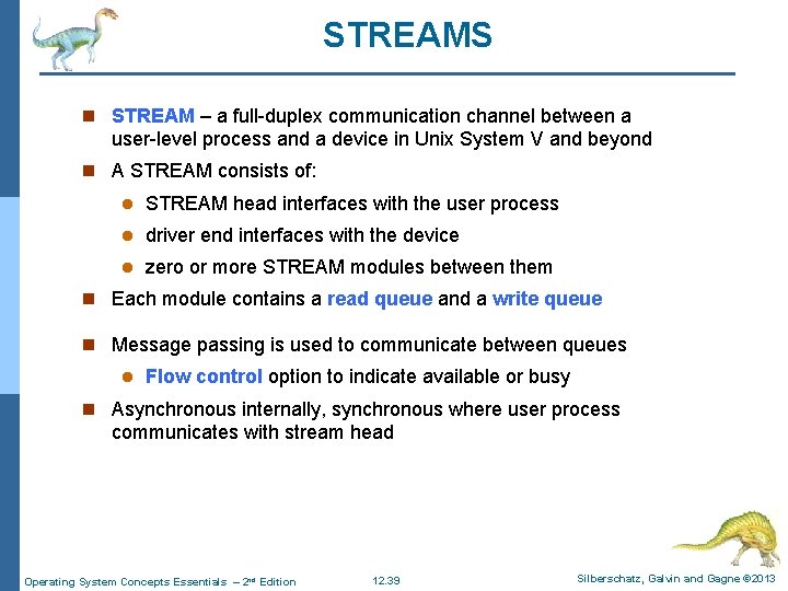 STREAMS n STREAM – a full-duplex communication channel between a user-level process and a