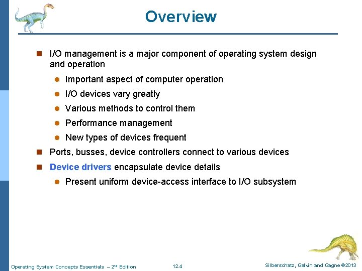 Overview n I/O management is a major component of operating system design and operation