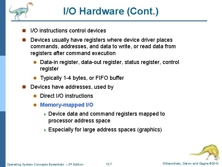 I/O Hardware (Cont. ) n I/O instructions control devices n Devices usually have registers