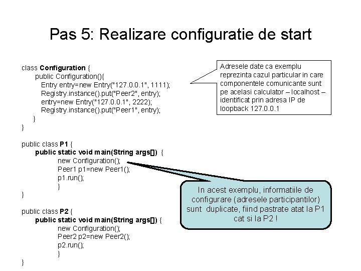 Pas 5: Realizare configuratie de start class Configuration { public Configuration(){ Entry entry=new Entry("127.