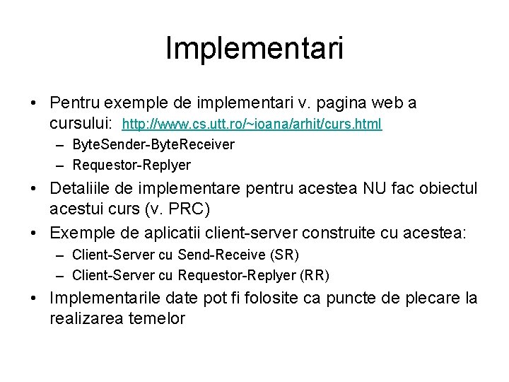 Implementari • Pentru exemple de implementari v. pagina web a cursului: http: //www. cs.