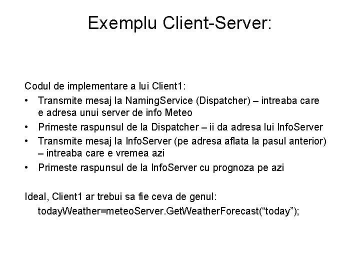 Exemplu Client-Server: Codul de implementare a lui Client 1: • Transmite mesaj la Naming.