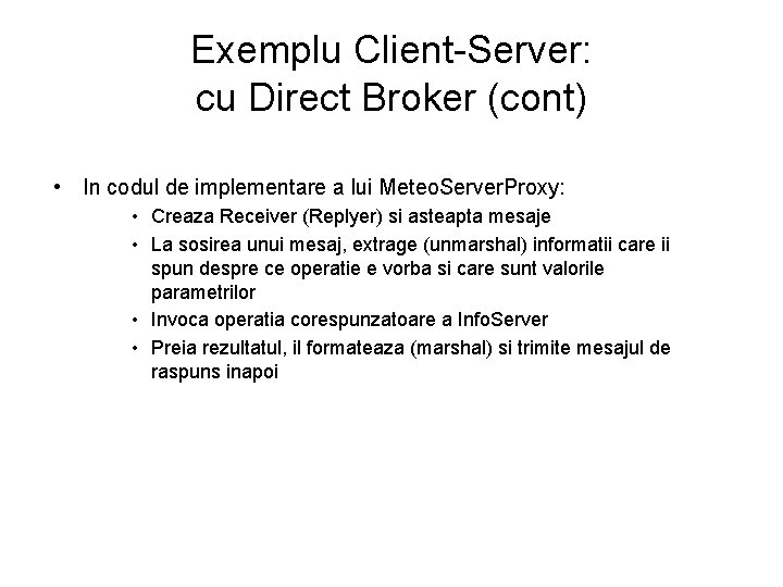 Exemplu Client-Server: cu Direct Broker (cont) • In codul de implementare a lui Meteo.