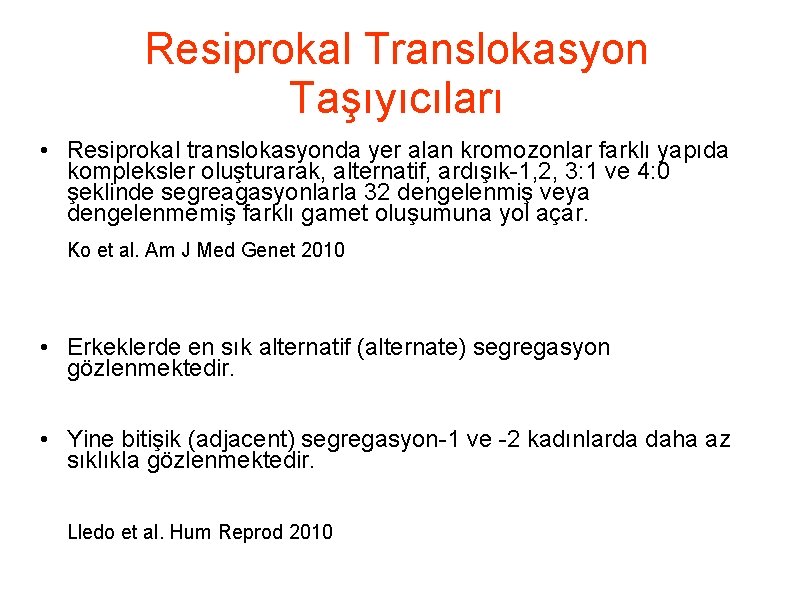 Resiprokal Translokasyon Taşıyıcıları • Resiprokal translokasyonda yer alan kromozonlar farklı yapıda kompleksler oluşturarak, alternatif,